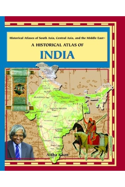 A HISTORICAL ATLAS OF INDIA. Historical Atlases of South Asia, Central Asia, and the Middle East.